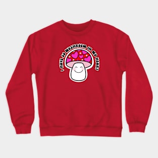 I have so mushroom in my heart! Crewneck Sweatshirt